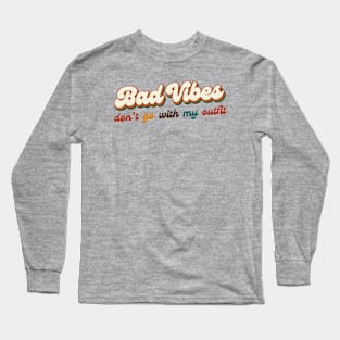 Bad Vibes Don't Go With My Outfit Long Sleeve T-Shirt